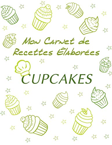 CARNET DE RECETTES ÉLABORÉES CUPCAKES: | Carnet de recettes "Cupcakes" à remplir | Pour 25 recettes élaborées| Format : 21,59 cm x 27,94 cm (8,5 po x ... couverture brillante (MON CARNET DE RECETTES) CARNET DE RECETTES ÉLABORÉES CUPCAKES: | Carnet de recettes "Cupcakes" à remplir | Pour 25 recettes élaborées| Format : 21,59 cm x 27,94 cm (8,5 po x ... couverture brillante (MON CARNET DE RECETTES)