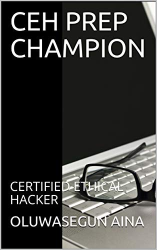 CEH PREP CHAMPION: CERTIFIED ETHICAL HACKER (English Edition)