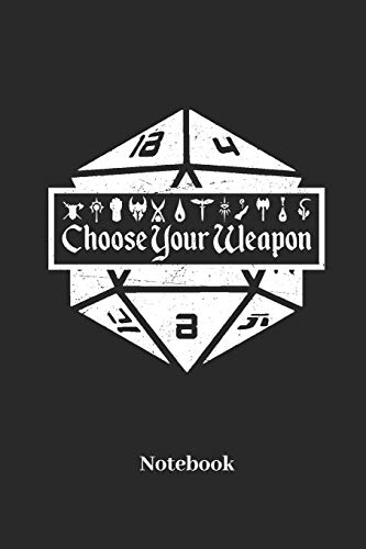 Choose Your Weapon Notebook: Lined notebook for fantasy role play game fans, boardgame and tabletop player - notebook for men, women, kids and children