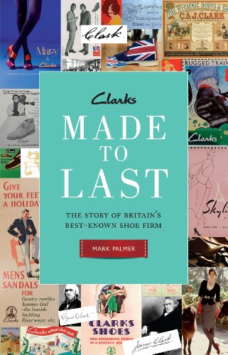 Clarks: Made to Last: The story of Britain's best-known shoe firm (English Edition)