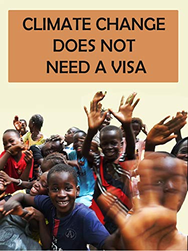 Climate Change Does Not Need A Visa Climate Change Does Not Need A Visa