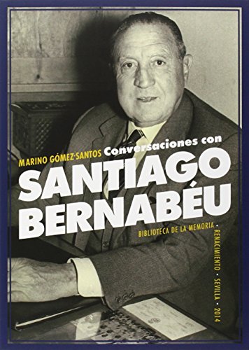 Conversaciones Con Santiago Bernabéu (Biblioteca de la Memoria, Serie Menor)