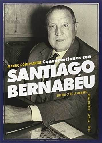 Conversaciones Con Santiago Bernabéu (Biblioteca de la Memoria, Serie Menor) Conversaciones Con Santiago Bernabéu (Biblioteca de la Memoria, Serie Menor)