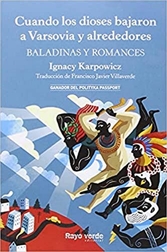 Cuando los dioses bajaron a Varsovia y alrededores: Baladinas y romances (Rayos Globulares) Cuando los dioses bajaron a Varsovia y alrededores: Baladinas y romances (Rayos Globulares)