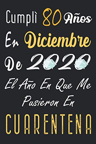 Cumplí 80 Años En Diciembre De 2020, El Año En Que Me Pusieron En Cuarentena: Regalo de cumpleaños de 80 años para mujeres y hombres, 80 años ... Agenda... idea de regalo perfecta.