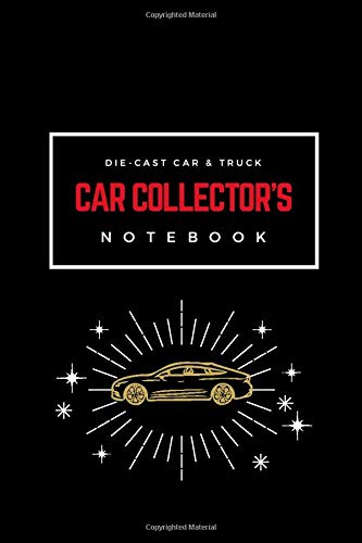 Die Cast Car & Truck Collector's Notebook: Notebook To Keep Track Of Your Die Cast Collections | Automotive Customization Collecting Journal | ... | Toy cars | Collectors Journals to write in