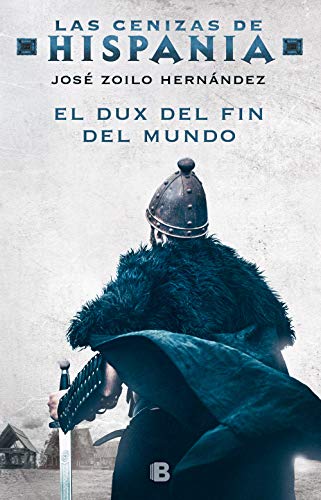 El dux del fin del mundo (Las cenizas de Hispania 3) El dux del fin del mundo (Las cenizas de Hispania 3)