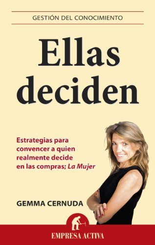 Ellas Deciden: Estrategias para lograr llegar a quien tiene el poder de compra: La mujer: 1 (Gestion Del Conocimiento)