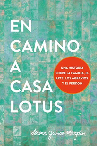En camino a Casa Lotus: Una historia sobre la familia, el arte, los agravios y el perdon