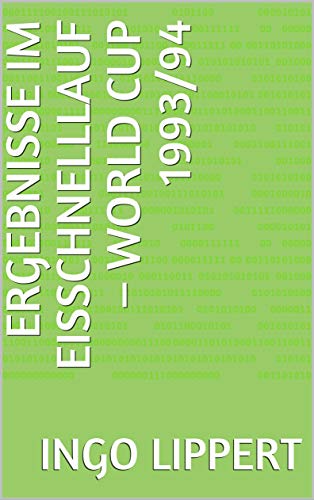 Ergebnisse im Eisschnelllauf – World Cup 1993/94 (Sportstatistik 1041) (German Edition) Ergebnisse im Eisschnelllauf – World Cup 1993/94 (Sportstatistik 1041) (German Edition)