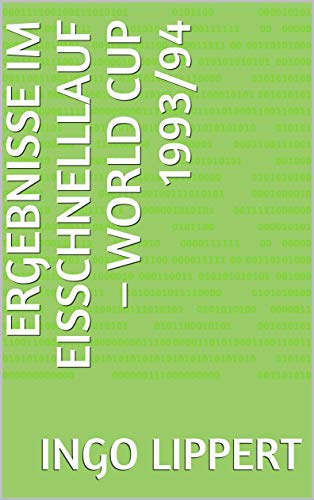 Ergebnisse im Eisschnelllauf – World Cup 1993/94 (Sportstatistik 1041) (German Edition)