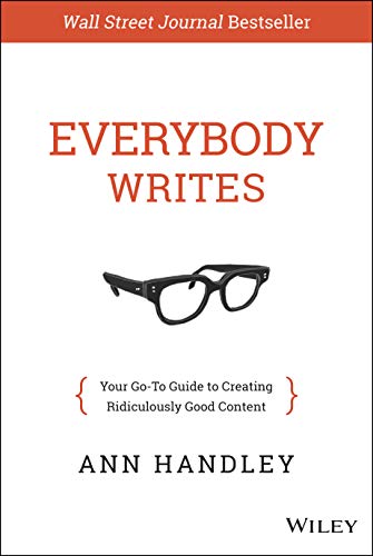 Everybody Writes: Your Go–To Guide to Creating Ridiculously Good Content