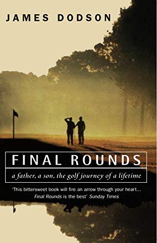 Final Rounds: A Father, a Son, the Golf Journey of a Lifetime [Idioma Inglés]