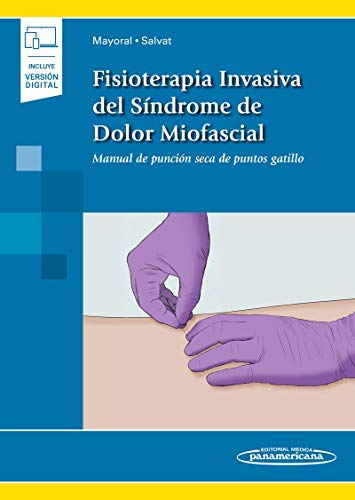 Fisioterapia Invasiva del Síndrome De Dolor Miofascial: Manual de punción seca de puntos gatillo (Incluye versión digital) Fisioterapia Invasiva del Síndrome De Dolor Miofascial: Manual de punción seca de puntos gatillo (Incluye versión digital)