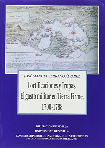 Fortificaciones y tropas. El gasto militar en tierra firme, 1700-1788.: 19 (Colección Americana)