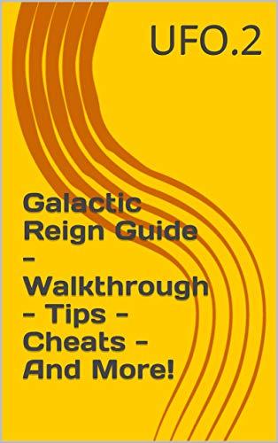 Galactic Reign Guide - Walkthrough - Tips - Cheats - And More! (English Edition)