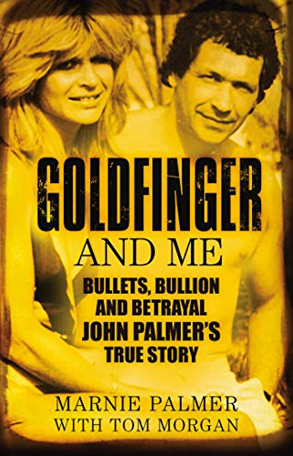 Goldfinger and Me: The Real Story of John Palmer, Britain's Most Powerful Gangster (English Edition)