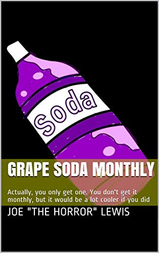 Grape Soda Monthly: Actually, you only get one. You don't get it monthly, but it would be a lot cooler if you did (English Edition)