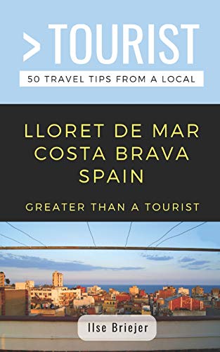 GREATER THAN A TOURIST- LLORET DE MAR COSTA BRAVA SPAIN: 50 Travel Tips from a Local [Idioma Inglés]: 429