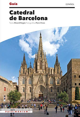 Guia Catedral de Barcelona (español): Patrimonium #1 (Guies) Guia Catedral de Barcelona (español): Patrimonium #1 (Guies)