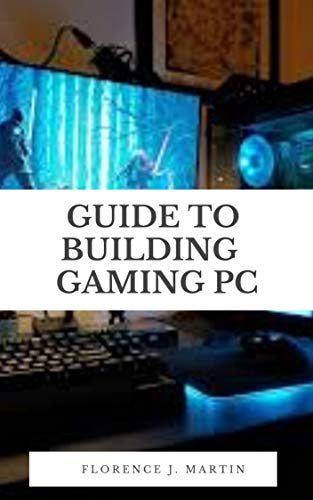 Guide to Building Gaming PC: This guide is intended to be used as a manual for people of all skill levels, from absolute novice to tech-wizard. (English Edition)