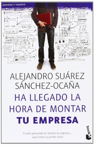 Ha llegado la hora de montar tu empresa (Empresa y Talento) Ha llegado la hora de montar tu empresa (Empresa y Talento)