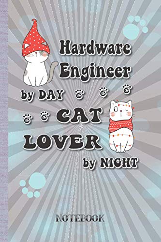 Hardware Engineer by Day Cat Lover by Night: Notebook (6x9 100 Pages) Christmas Holiday Gift