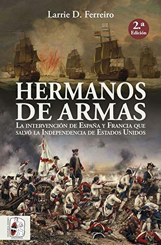 Hermanos de armas: La intervención de España y Francia que salvó la Independencia de Estados Unidos (Historia de España)