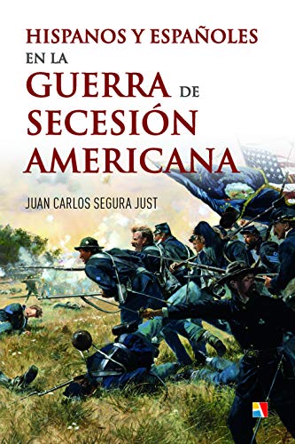 Hispanos y españoles en la guerra de secesión americana (Colección Atamán de Historia Militar)