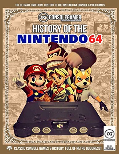 History of Nintendo 64: Ultimate Guide to the N64's Games & Hardware. (Console Gamer Magazine)