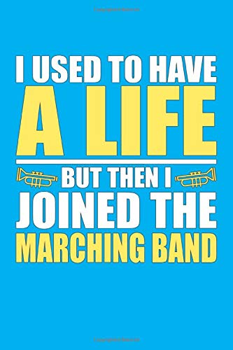 I Used to Have a Life but then I Joined the Marching Band: Dot Grid Notebook in Light Blue and Yellow School Colors for Middle School, High School, ... for Marching Band Members 6x9 100 Pages