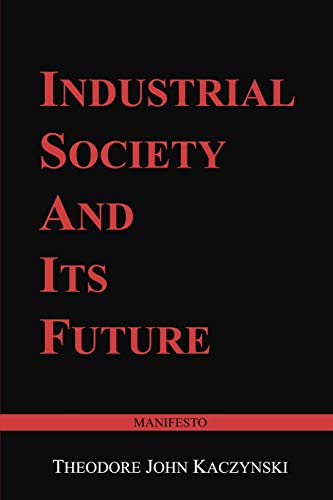 Industrial Society and Its Future: Unabomber Manifesto Industrial Society and Its Future: Unabomber Manifesto
