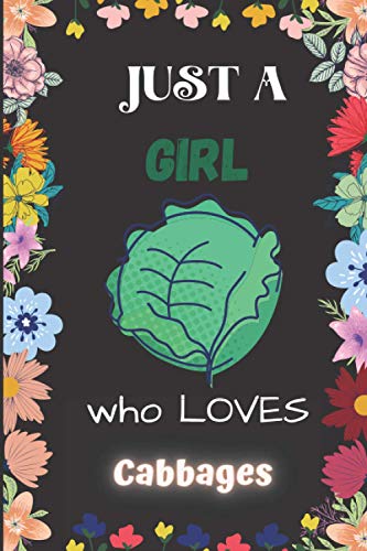 Just A Girl Who Loves Cabbages Notebook: Cute Cabbages Notebook Journal For Women Girls Kids Gift: Cabbages Journal - 120 Page Notebook - 6"x9"