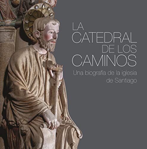 La catedral de los caminos: Una biografía de la iglesia de Santiago (Varios)