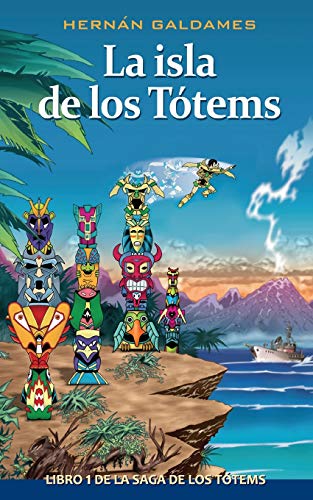 La isla de los Tótems: Libro 1 de la Saga de los Tótems. (Novela infantil de aventuras para niñas y niños de 8 a 12 años).