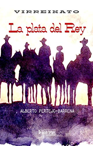 La plata del Rey: Una historia en Nueva España a finales del siglo XVIII. Presidios, dragones de cuera, apaches y forajidos. El Far West español y real (Virreinato nº 1)