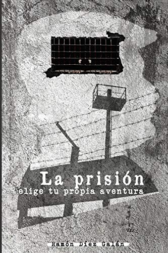 La prisión: Elige tu propia aventura La prisión: Elige tu propia aventura