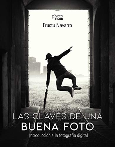 Las claves de una buena foto: Introducción a la fotografía digital (Photoclub) Las claves de una buena foto: Introducción a la fotografía digital (Photoclub)