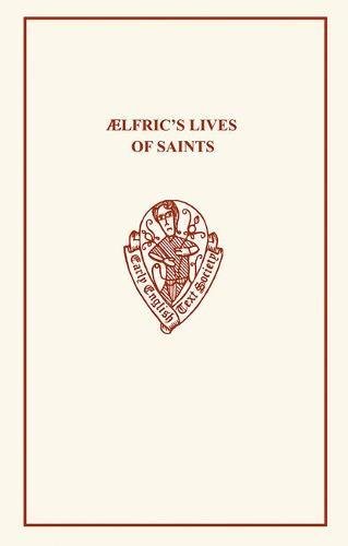 Ælfric's Lives of Saints Volume I.i & ii: 1 (Early English Text Society Original Series)