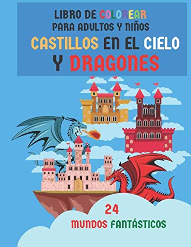 Libro de colorear para adultos y niños. Castillos en el cielo y dragones. 24 Mundos fantásticos: A partir de 8 años. Diversos Dibujos de castillo medievales y dragones para múltiples colores