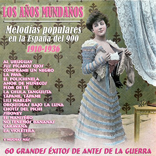 Los Años Mundanos - Melodías Populares en la España del 900 (1910 - 1936)