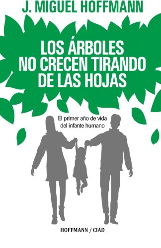 Los Arboles No Crecen Tirando De Las Hojas: Primeros meses de vida del infante humano