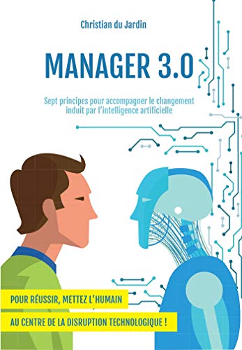 Manager 3.0: Sept principes pour accompagner le changement induit par l'intelligence artificielle