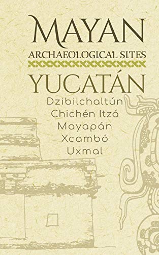 Mayan Archaeological Sites - Yucatán: Dzibilchaltún · Chichén Itzá · Mayapán · Xcambó · Uxmal: 5 (Mayan Peninsula)