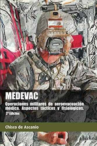 MEDEVAC. Operaciones militares de Aeroevacuación Médica. Aspectos tácticos y fisiológicos. (2ª Ed)
