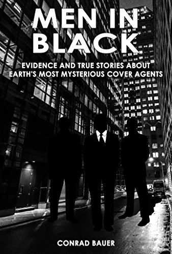 Men in Black - Evidence and True Stories about Earth’s Most Mysterious Cover Agents: Alien and UFO Encounters (Unexplained Mysteries & Paranormal Phenomena Book 9) (English Edition)