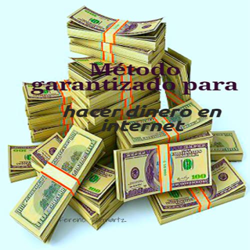 Metodo garantizado para hacer dinero en internet Metodo garantizado para hacer dinero en internet