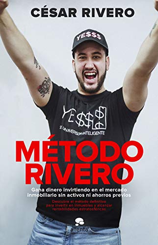 Método Rivero: Gana dinero invirtiendo en el mercado inmobiliario sin activos ni ahorros previos (Sin colección)