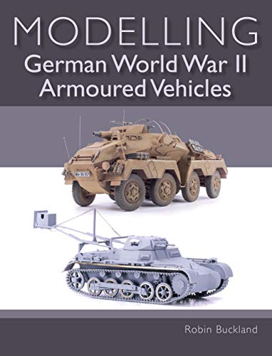 Modelling German WWII Armoured Vehicles (English Edition)