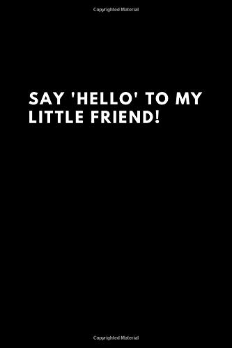 Motivational Notebook.Say 'hello' to my little friend!: Motivational Notebook.Say 'hello' to my little friend!Journal, Diary, (lined front and back 6"x 9"no bleed 100 pages)